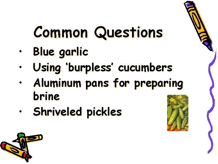 Common Questions • Blue garlic • Using ‘burpless’ cucumbers • Aluminum pans for preparing