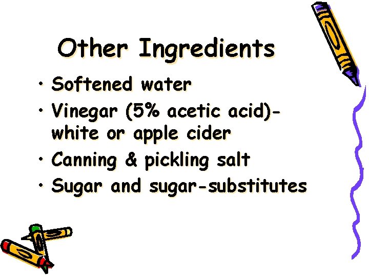 Other Ingredients • • Softened water Vinegar (5% acetic acid)white or apple cider Canning