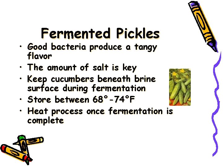 Fermented Pickles • Good bacteria produce a tangy flavor • The amount of salt