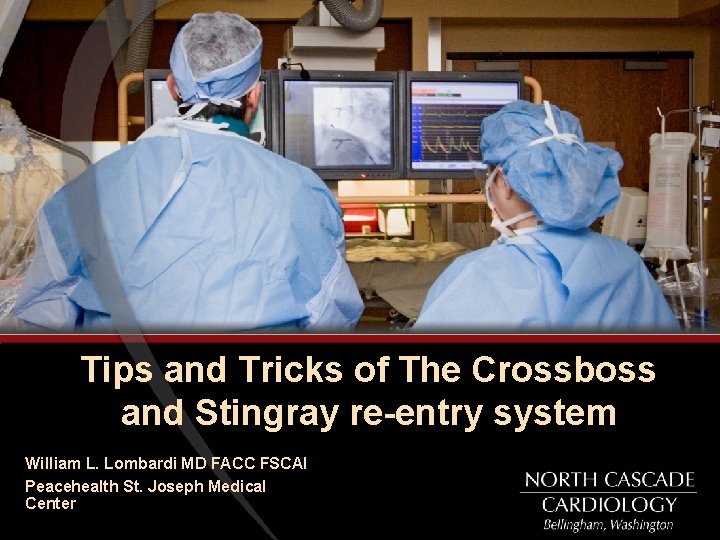 Tips and Tricks of The Crossboss and Stingray re-entry system William L. Lombardi MD