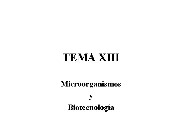 TEMA XIII Microorganismos y Biotecnología 