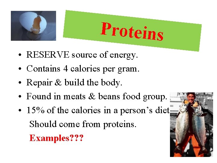 Proteins • • • RESERVE source of energy. Contains 4 calories per gram. Repair