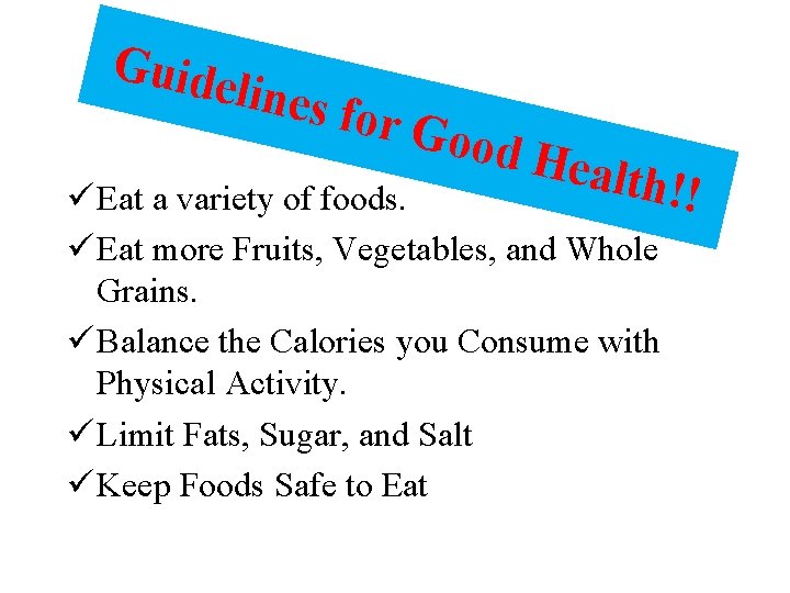 Guide lines f or Go od He alth!! ü Eat a variety of foods.
