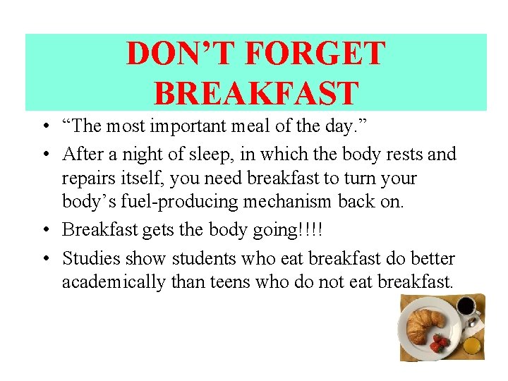 DON’T FORGET BREAKFAST • “The most important meal of the day. ” • After