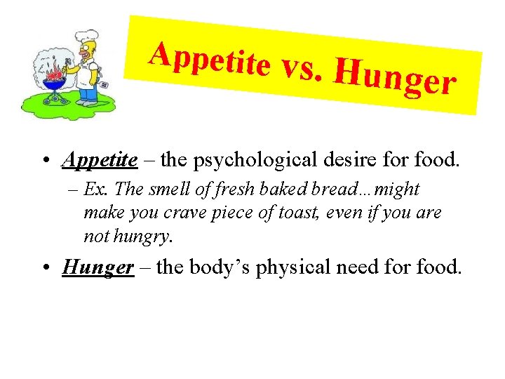 Appetite vs . Hunger • Appetite – the psychological desire for food. – Ex.