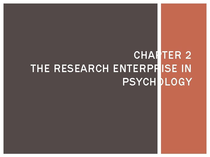 CHAPTER 2 THE RESEARCH ENTERPRISE IN PSYCHOLOGY CHAPTER 2 THE RESEARCH ENTERPRISE IN PSYCHOLOGY