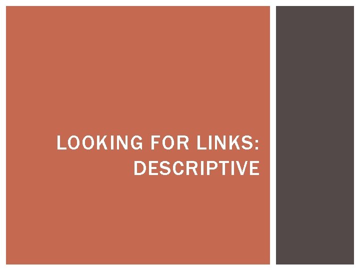 LOOKING FOR LINKS: DESCRIPTIVE LOOKING FOR LINKS: DESCRIPTIVE