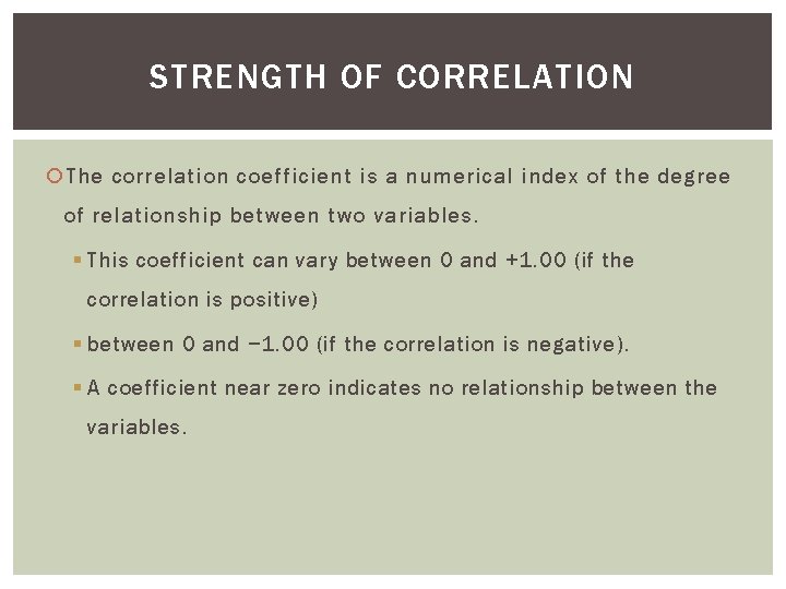 STRENGTH OF CORRELATION The correlation coefficient is a numerical index of the degree of STRENGTH OF CORRELATION The correlation coefficient is a numerical index of the degree of