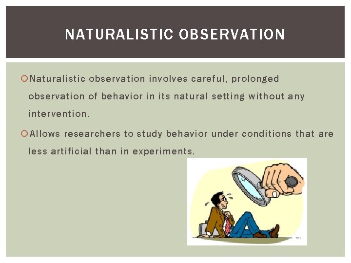NATURALISTIC OBSERVATION Naturalistic observation involves careful, prolonged observation of behavior in its natural setting NATURALISTIC OBSERVATION Naturalistic observation involves careful, prolonged observation of behavior in its natural setting