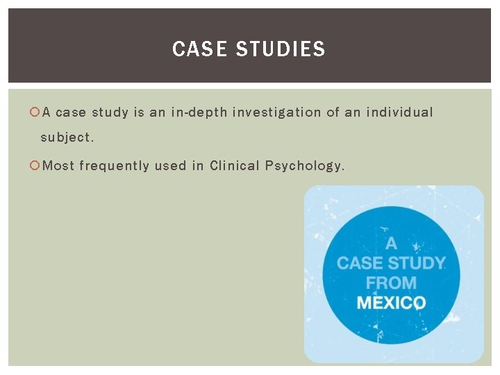 CASE STUDIES A case study is an in-depth investigation of an individual subject. Most CASE STUDIES A case study is an in-depth investigation of an individual subject. Most