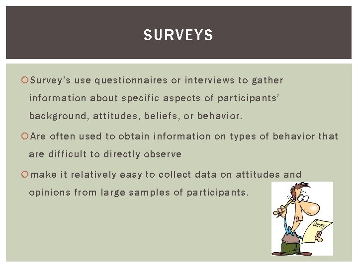 SURVEYS Survey’s use questionnaires or interviews to gather information about specific aspects of participants’ SURVEYS Survey’s use questionnaires or interviews to gather information about specific aspects of participants’