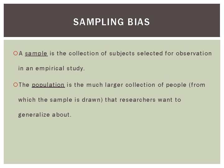 SAMPLING BIAS A sample is the collection of subjects selected for observation in an SAMPLING BIAS A sample is the collection of subjects selected for observation in an