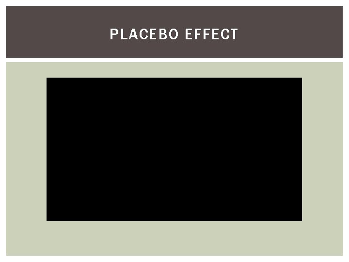PLACEBO EFFECT PLACEBO EFFECT
