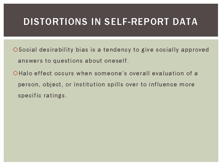 DISTORTIONS IN SELF-REPORT DATA Social desirability bias is a tendency to give socially approved DISTORTIONS IN SELF-REPORT DATA Social desirability bias is a tendency to give socially approved