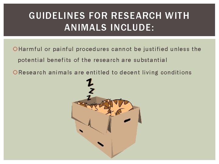 GUIDELINES FOR RESEARCH WITH ANIMALS INCLUDE: Harmful or painful procedures cannot be justified unless GUIDELINES FOR RESEARCH WITH ANIMALS INCLUDE: Harmful or painful procedures cannot be justified unless