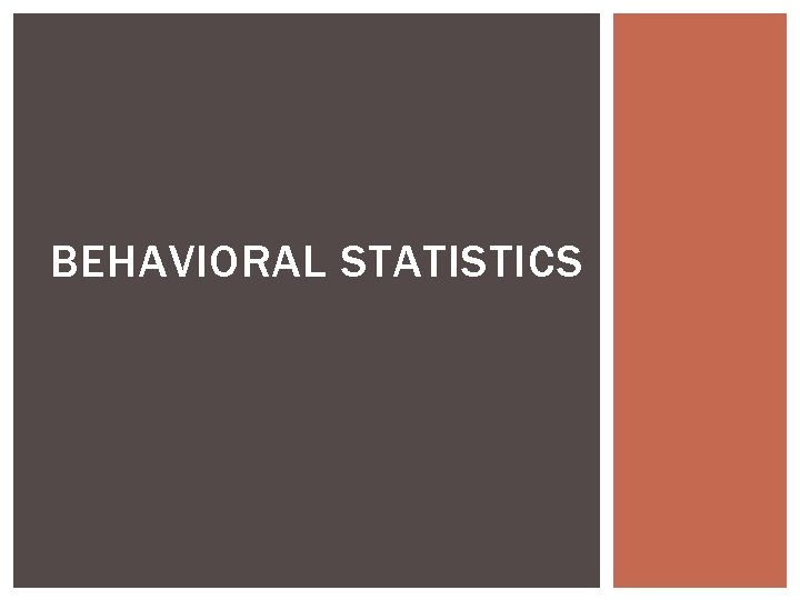 BEHAVIORAL STATISTICS BEHAVIORAL STATISTICS