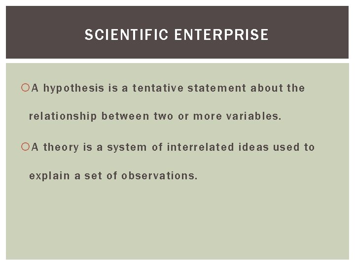 SCIENTIFIC ENTERPRISE A hypothesis is a tentative statement about the relationship between two or SCIENTIFIC ENTERPRISE A hypothesis is a tentative statement about the relationship between two or