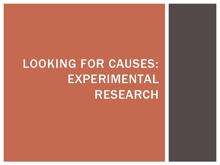 LOOKING FOR CAUSES: EXPERIMENTAL RESEARCH LOOKING FOR CAUSES: EXPERIMENTAL RESEARCH