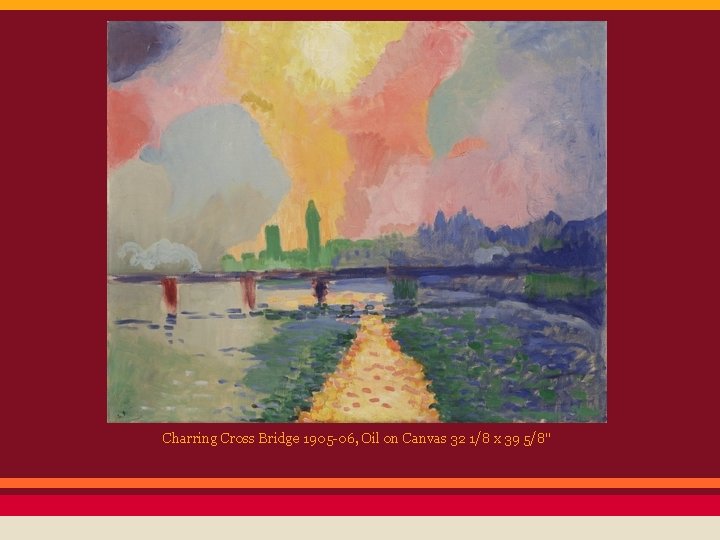 Charring Cross Bridge 1905 -06, Oil on Canvas 32 1/8 x 39 5/8" 