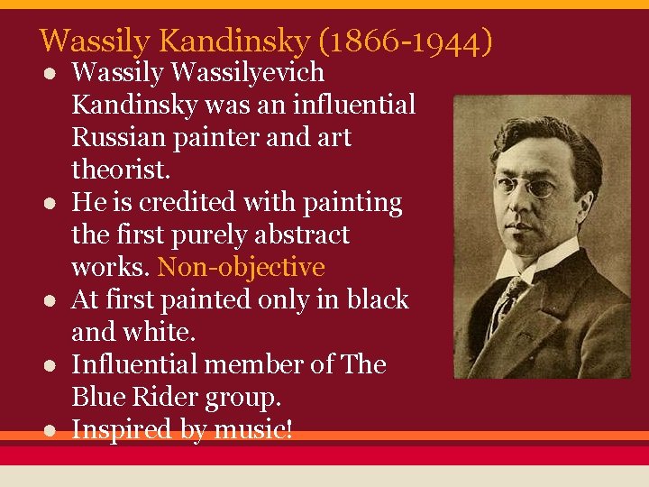 Wassily Kandinsky (1866 -1944) ● Wassilyevich Kandinsky was an influential Russian painter and art