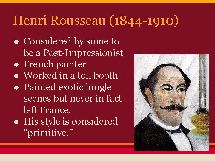 Henri Rousseau (1844 -1910) ● Considered by some to be a Post-Impressionist ● French