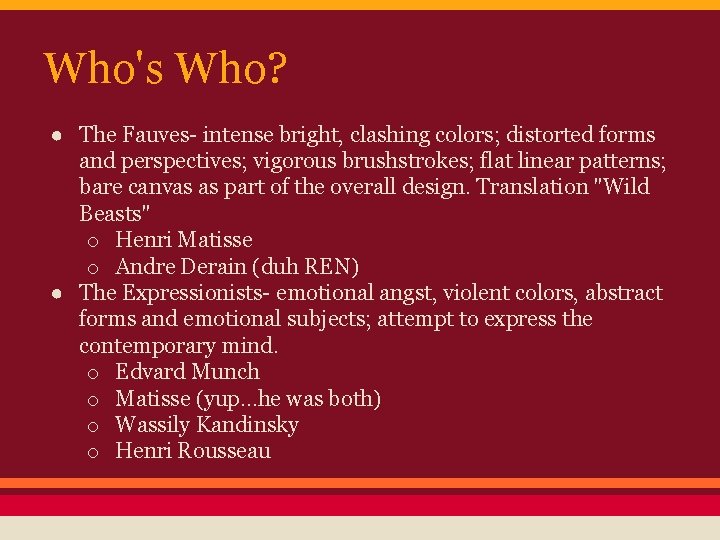 Who's Who? ● The Fauves- intense bright, clashing colors; distorted forms and perspectives; vigorous