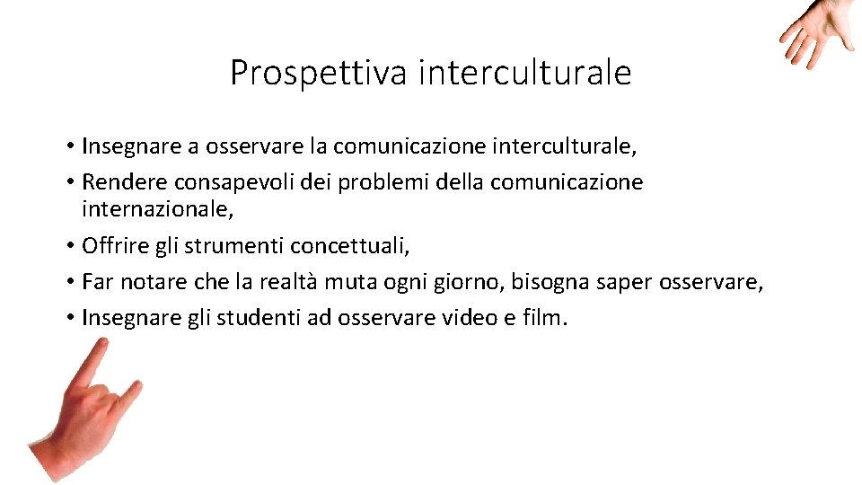 Prospettiva interculturale • Insegnare a osservare la comunicazione interculturale, • Rendere consapevoli dei problemi