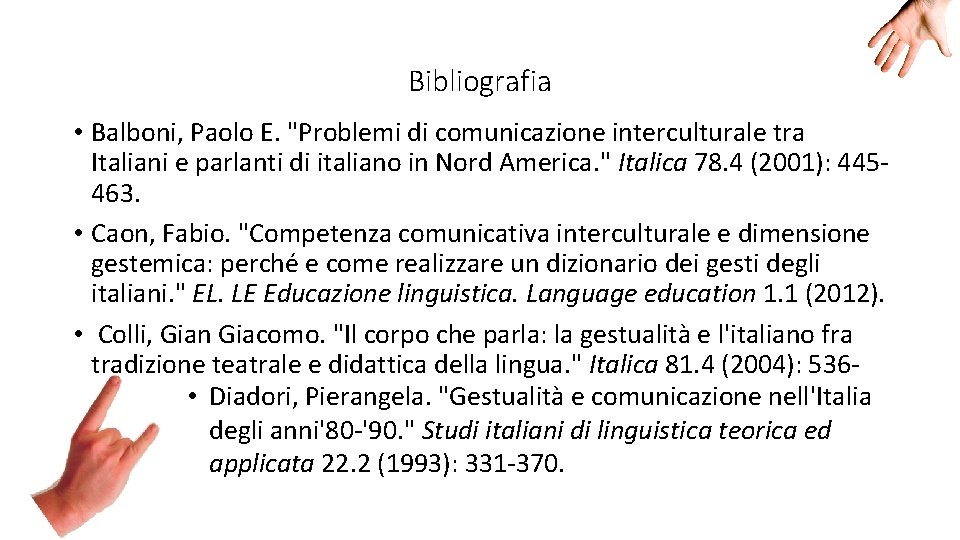 Bibliografia • Balboni, Paolo E. "Problemi di comunicazione interculturale tra Italiani e parlanti di