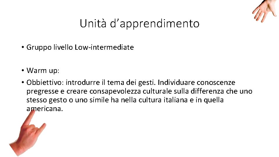 Unità d’apprendimento • Gruppo livello Low-intermediate • Warm up: • Obbiettivo: introdurre il tema