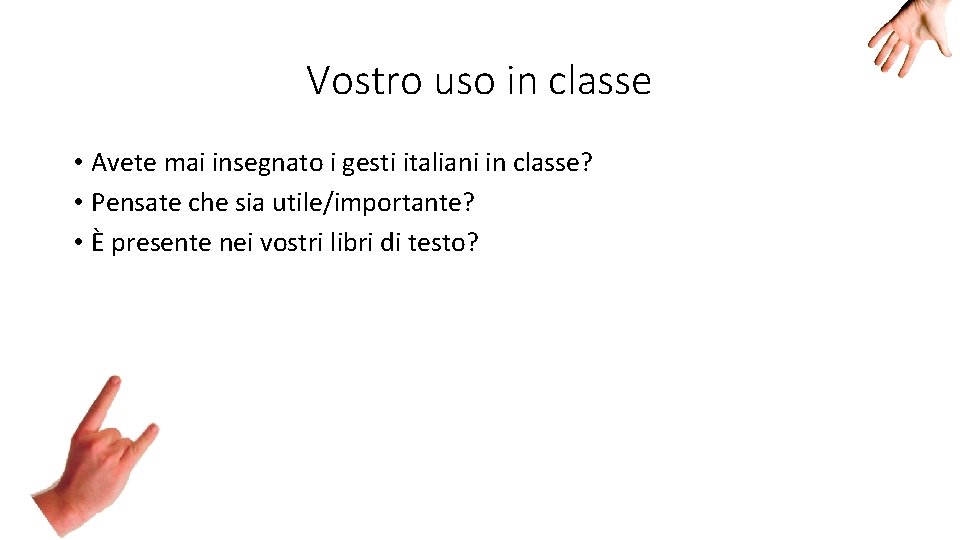 Vostro uso in classe • Avete mai insegnato i gesti italiani in classe? •