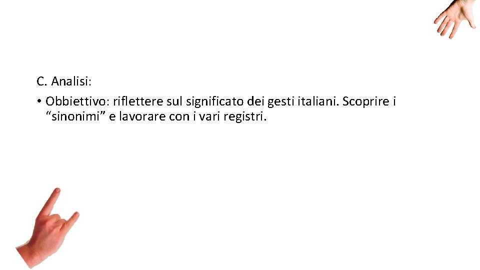 C. Analisi: • Obbiettivo: riflettere sul significato dei gesti italiani. Scoprire i “sinonimi” e