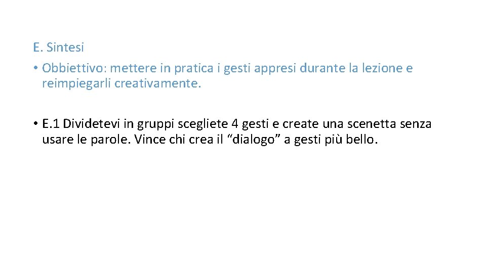 E. Sintesi • Obbiettivo: mettere in pratica i gesti appresi durante la lezione e