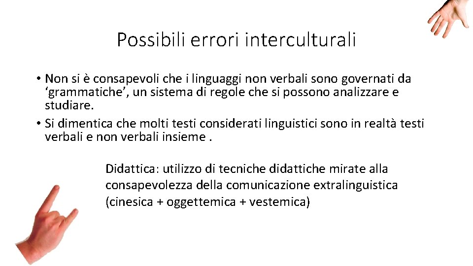 Possibili errori interculturali • Non si è consapevoli che i linguaggi non verbali sono