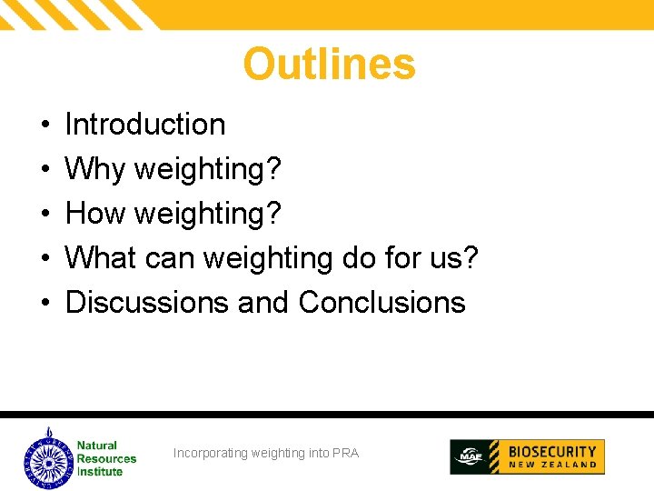 Outlines • • • Introduction Why weighting? How weighting? What can weighting do for