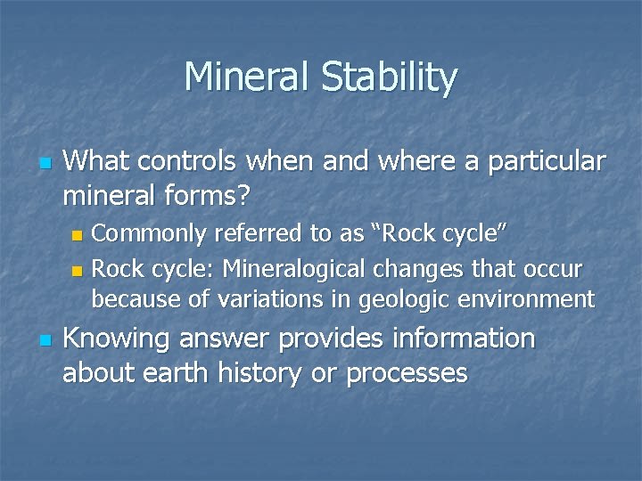 Mineral Stability n What controls when and where a particular mineral forms? Commonly referred