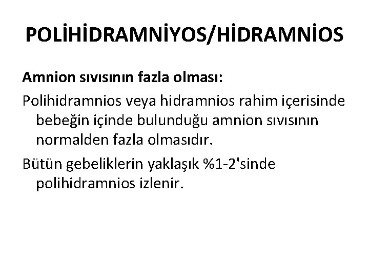POLİHİDRAMNİYOS/HİDRAMNİOS Amnion sıvısının fazla olması: Polihidramnios veya hidramnios rahim içerisinde bebeğin içinde bulunduğu amnion