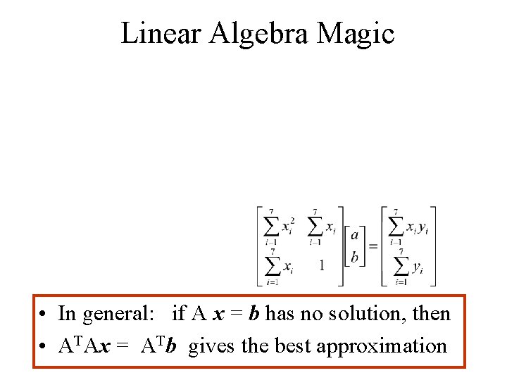 Linear Algebra Magic • In general: if A x = b has no solution,