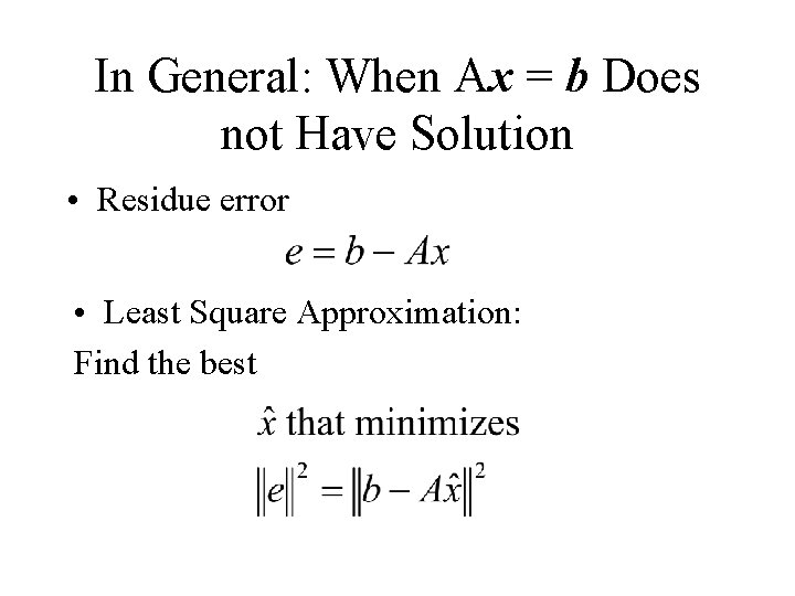 In General: When Ax = b Does not Have Solution • Residue error •