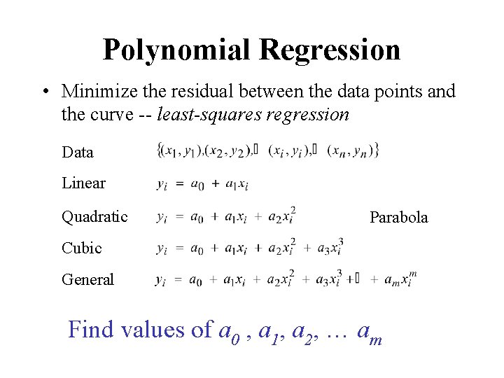 Polynomial Regression • Minimize the residual between the data points and the curve --