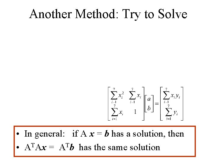 Another Method: Try to Solve • In general: if A x = b has