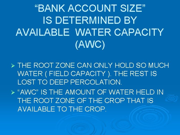 “BANK ACCOUNT SIZE” IS DETERMINED BY AVAILABLE WATER CAPACITY (AWC) THE ROOT ZONE CAN