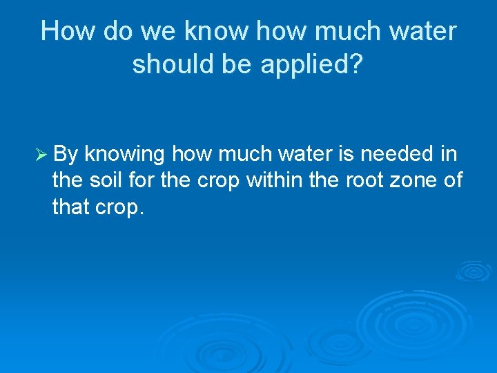 How do we know how much water should be applied? Ø By knowing how