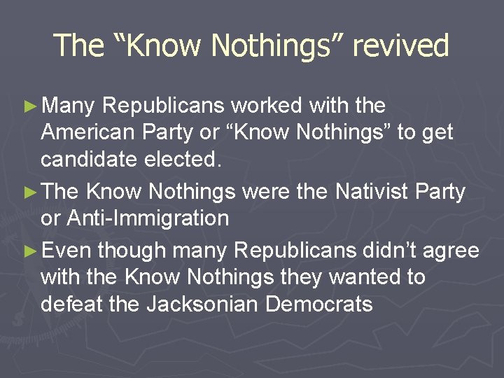 The “Know Nothings” revived ► Many Republicans worked with the American Party or “Know