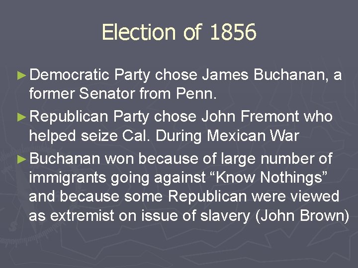 Election of 1856 ► Democratic Party chose James Buchanan, a former Senator from Penn.