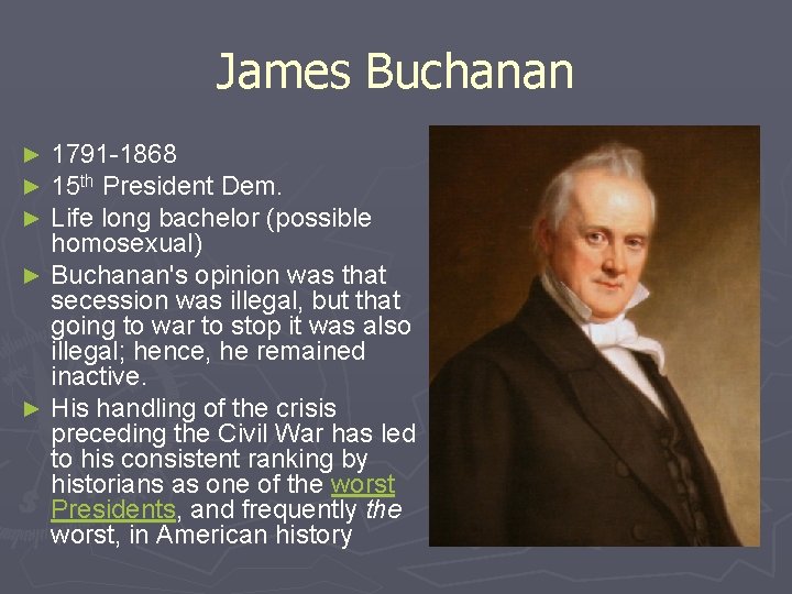 James Buchanan 1791 -1868 15 th President Dem. Life long bachelor (possible homosexual) ►