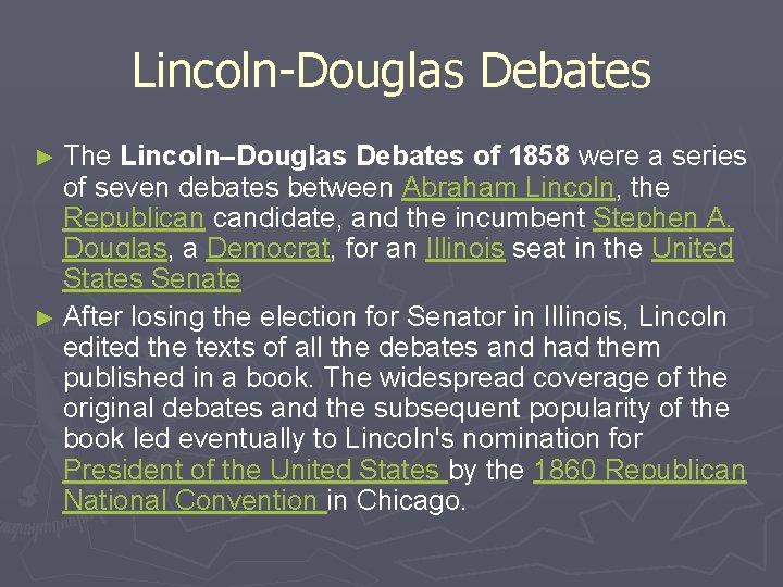 Lincoln-Douglas Debates ► The Lincoln–Douglas Debates of 1858 were a series of seven debates