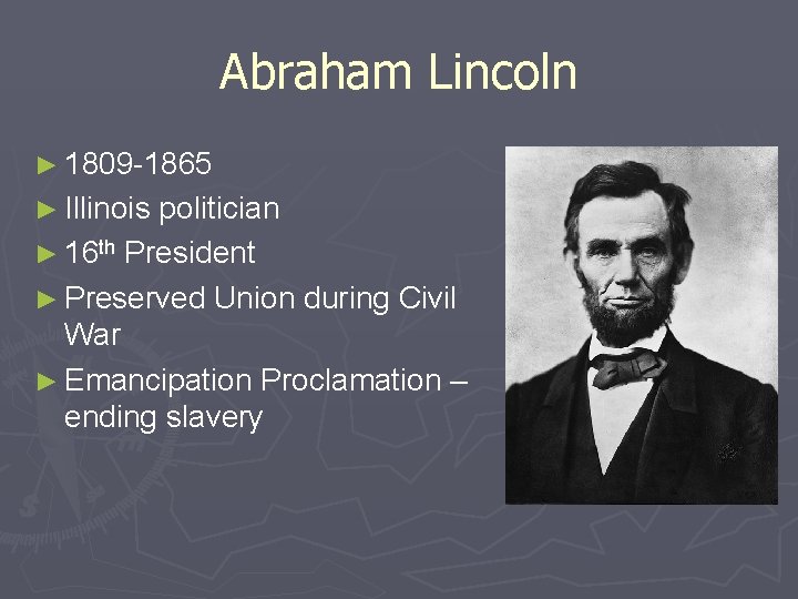 Abraham Lincoln ► 1809 -1865 ► Illinois politician ► 16 th President ► Preserved