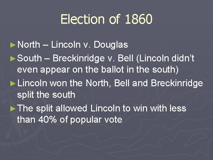 Election of 1860 ► North – Lincoln v. Douglas ► South – Breckinridge v.