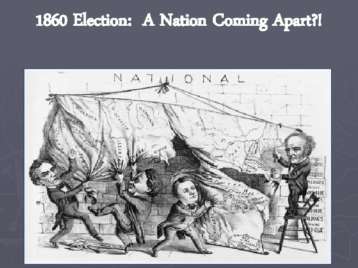 1860 Election: A Nation Coming Apart? ! 