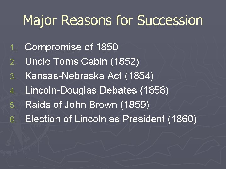 Major Reasons for Succession 1. 2. 3. 4. 5. 6. Compromise of 1850 Uncle